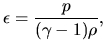 $\displaystyle \epsilon = \frac{p}{(\gamma-1)\rho},$