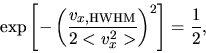 \begin{displaymath}
\exp\left[-\left(\frac{v_{x,\rm HWHM}}{2<v_x^2>}\right)^2 \right]=\frac{1}{2},
\end{displaymath}