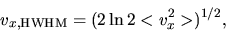 \begin{displaymath}
v_{x,\rm HWHM}=(2 \ln 2 <v_x^2>)^{1/2},
\end{displaymath}