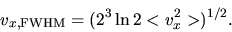 \begin{displaymath}
v_{x,\rm FWHM}=(2^3 \ln 2 <v_x^2>)^{1/2}.
\end{displaymath}