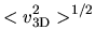 $\displaystyle <v_{\rm 3D}^2>^{1/2}$