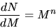 \begin{displaymath}
\frac{d N}{d M}=M^{n}
\end{displaymath}