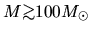 $M \mbox{\raisebox{0.3ex}{$>$}\hspace{-1.1em}
\raisebox{-0.7ex}{$\sim$}} 100 M_\odot$