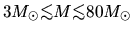 $3 M_\odot \mbox{\raisebox{0.3ex}{$<$}\hspace{-1.1em}
\raisebox{-0.7ex}{$\sim$}...
...box{\raisebox{0.3ex}{$<$}\hspace{-1.1em}
\raisebox{-0.7ex}{$\sim$}} 80 M_\odot$