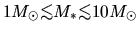 $1M_\odot\mbox{\raisebox{0.3ex}{$<$}\hspace{-1.1em}
\raisebox{-0.7ex}{$\sim$}} ...
...mbox{\raisebox{0.3ex}{$<$}\hspace{-1.1em}
\raisebox{-0.7ex}{$\sim$}} 10M_\odot$