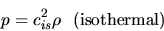 \begin{displaymath}
p=c_{is}^2\rho\ \ \rm (isothermal)
\end{displaymath}