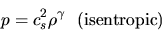 \begin{displaymath}
p=c_s^2 \rho^\gamma\ \ \rm (isentropic)
\end{displaymath}