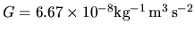 $G=6.67\times 10^{-8}{\rm kg^{-1}\,m^{3}\,s^{-2}}$