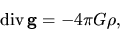 \begin{displaymath}
{\rm div}\,{\bf g}=-4\pi G\rho,
\end{displaymath}