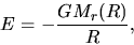 \begin{displaymath}
E=-\frac{GM_r(R)}{R},
\end{displaymath}