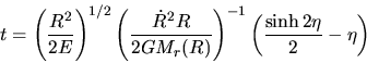 \begin{displaymath}
t=\left(\frac{R^2}{2E}\right)^{1/2}\left(\frac{\dot{R}^2R}{2GM_r(R)}\right)^{-1}
\left(\frac{\sinh 2\eta}{2}-\eta\right)
\end{displaymath}