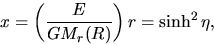 \begin{displaymath}
x=\left(\frac{E}{GM_r(R)}\right)r=\sinh^2 \eta,
\end{displaymath}