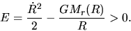 \begin{displaymath}
E= \frac{\dot{R}^2}{2}-\frac{GM_r(R)}{R}>0.
\end{displaymath}