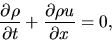 \begin{displaymath}
\frac{\partial \rho}{\partial t}+\frac{\partial \rho u}{\partial x}=0,
\end{displaymath}