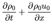 $\displaystyle \frac{\partial \rho_0}{\partial t}+\frac{\partial \rho_0 u_0}{\partial x}$