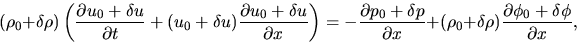 \begin{displaymath}
(\rho_0+\delta \rho) \left( \frac{\partial u_0+\delta u}{\pa...
..._0+\delta\rho) \frac{\partial \phi_0+\delta \phi}{\partial x},
\end{displaymath}