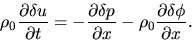 \begin{displaymath}
\rho_0\frac{\partial \delta u}{\partial t}=
-\frac{\partial ...
...{\partial x} - \rho_0 \frac{\partial \delta \phi}{\partial x}.
\end{displaymath}