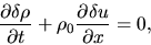 \begin{displaymath}
\frac{\partial \delta \rho}{\partial t}+\rho_0 \frac{\partial \delta u}{\partial x}=0,
\end{displaymath}