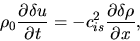 \begin{displaymath}
\rho_0 \frac{\partial \delta u}{\partial t}= -c_{is}^2\frac{\partial \delta \rho}{\partial x},
\end{displaymath}