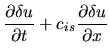 $\displaystyle \frac{\partial \delta u}{\partial t}+c_{is}\frac{\partial \delta u}{\partial x}$