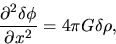 \begin{displaymath}
\frac{\partial^2 \delta \phi}{\partial x^2}=4\pi G \delta \rho,\end{displaymath}