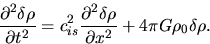 \begin{displaymath}
\frac{\partial^2 \delta \rho}{\partial t^2}=c_{is}^2 \frac{\partial^2 \delta \rho}{\partial x^2}+4\pi G \rho_0 \delta \rho.
\end{displaymath}