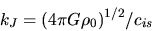 \begin{displaymath}
k_J=(4\pi G \rho_0)^{1/2}/c_{is}
\end{displaymath}