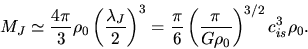 \begin{displaymath}
M_J\simeq \frac{4\pi}{3}\rho_0\left(\frac{\lambda_J}{2}\righ...
...{\pi}{6}\left(\frac{\pi}{G \rho_0}\right)^{3/2}c_{is}^3\rho_0.
\end{displaymath}