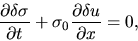 \begin{displaymath}
\frac{\partial \delta \sigma}{\partial t}+\sigma_0\frac{\partial \delta u}{\partial x}=0,
\end{displaymath}