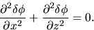 \begin{displaymath}
\frac{\partial^2 \delta \phi}{\partial x^2}+\frac{\partial^2 \delta \phi}{\partial z^2}=0.
\end{displaymath}