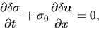 \begin{displaymath}
\frac{\partial \delta \sigma}{\partial t}+\sigma_0\frac{\partial \delta \mbox{\boldmath${u}$}}{\partial x}=0,
\end{displaymath}