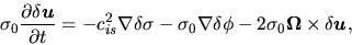 \begin{displaymath}
\sigma_0\frac{\partial \delta \mbox{\boldmath${u}$}}{\partia...
...0\mbox{\boldmath${\Omega}$}\times\delta \mbox{\boldmath${u}$},
\end{displaymath}