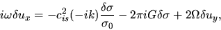 \begin{displaymath}
i\omega \delta u_x = -c_{is}^2 (-ik) \frac{\delta \sigma}{\sigma_0}
-2\pi i G \delta \sigma+2\Omega \delta u_y,
\end{displaymath}