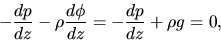 \begin{displaymath}
-\frac{d p}{d z}-\rho\frac{d \phi}{d z}=-\frac{d p}{d z}+\rho g=0,
\end{displaymath}