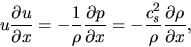 \begin{displaymath}
u \frac{\partial u}{\partial x} = - \frac{1}{\rho }\frac{\pa...
...x} = - {{c_s^2 } \over \rho }\frac{\partial \rho}{\partial x},
\end{displaymath}