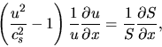 \begin{displaymath}
\left( {{{u^2 } \over {c_s^2 }} - 1} \right){1 \over {u }}{...
...\partial x}}
= {1 \over S}{{\partial S} \over {\partial x}},
\end{displaymath}