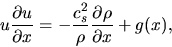 \begin{displaymath}
u \frac{\partial u}{\partial x} = - {{c_s^2 } \over \rho }\frac{\partial \rho}{\partial x} + g(x),
\end{displaymath}