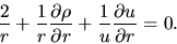 \begin{displaymath}
\frac{2}{r}+\frac{1}{r}\frac{\partial \rho}{\partial r}+\frac{1}{u}\frac{\partial u}{\partial r}=0.
\end{displaymath}