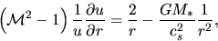 \begin{displaymath}
\left( {{\cal M}^2 - 1} \right){1 \over {u}}\frac{\partial u...
...al r} = {2 \over r} - {{GM_*} \over {c_s^2 }}{1 \over {r^2 }},
\end{displaymath}