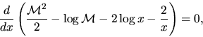 \begin{displaymath}
{d \over {dx}}\left( {{{{\cal M}^2 } \over 2} - \log {\cal M} - 2\log x - {2 \over x}} \right) = 0,
\end{displaymath}