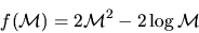 \begin{displaymath}
f({\cal M}) = 2{\cal M}^2 - 2\log {\cal M}
\end{displaymath}