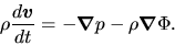 \begin{displaymath}
\rho \frac{d \mbox{\boldmath${v}$}}{d t}=-\mbox{\boldmath${\nabla}$} p -\rho \mbox{\boldmath${\nabla}$} \Phi.
\end{displaymath}