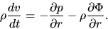 \begin{displaymath}
\rho\frac{d v}{d t}=-\frac{\partial p}{\partial r} -\rho \frac{\partial \Phi}{\partial r}.
\end{displaymath}