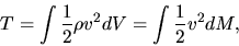 \begin{displaymath}
T=\int\frac{1}{2}\rho v^2dV=\int \frac{1}{2}v^2dM,
\end{displaymath}