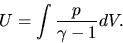 \begin{displaymath}
U=\int \frac{p}{\gamma-1} dV.
\end{displaymath}