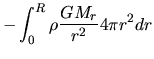 $\displaystyle -\int_0^R \rho \frac{GM_r}{r^2} 4\pi r^2 dr$