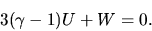 \begin{displaymath}
3 (\gamma-1) U + W=0.
\end{displaymath}