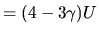 $\textstyle =(4-3\gamma)U$