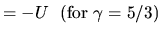 $\displaystyle = -U\ \ ({\rm for\ }\gamma=5/3)$