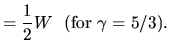 $\displaystyle =\frac{1}{2}W\ \ ({\rm for\ }\gamma=5/3).$